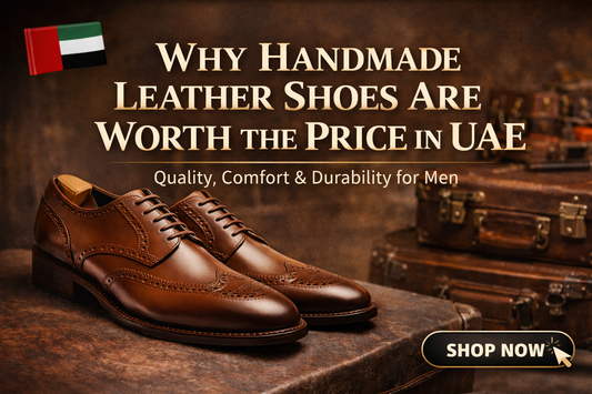 Why Handmade Leather Shoes Are Worth the Price in UAE ?
